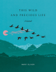 This Wild and Precious Life: A Journal By Mary Oliver Cover Image