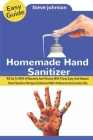 Homemade Hand Sanitizer: Kill Up To 99% Of Bacteria And Viruses With These Easy And Natural Hand Sanitizer Recipes, Enhanced With Antibacterial Cover Image