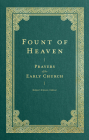 Fount of Heaven: Prayers of the Early Church Cover Image