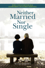 Neither Married Nor Single: When Your Partner Has Alzheimer's or Other Dementia By David Kirkpatrick Cover Image