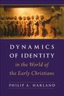 Dynamics of Identity in the World of the Early Christians By Philip A. Harland Cover Image