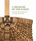 A Measure of the Earth: The Cole-Ware Collection of American Baskets By Nicholas R. Bell, Henry Glassie (Foreword by) Cover Image