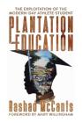 Plantation Education: The Exploitation of the Modern-Day Athlete-Student By Rashad McCants, Mary Willingham (Foreword by) Cover Image