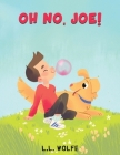 Oh no, Joe! By L. L. Wolfe Cover Image