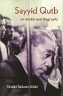 Sayyid Qutb: An Intellectual Biography (Modern Intellectual and Political History of the Middle East) By Giedre Sabaseviciute Cover Image