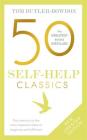 50 Self Help Classics 2nd Edition: Your shortcut to the most important ideas on happiness and fulfilment By Tom Butler-Bowdon Cover Image