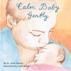 Calm Baby, Gently (Love Baby Healthy) By Dr. John Hutton, Leah Busch (Illustrator) Cover Image