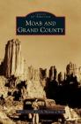 Moab and Grand County By Travis Schenck, The Museum of Moab Cover Image