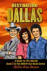 Destination: Dallas: A guide to TV's Dallas By Billie Rae Bates Cover Image