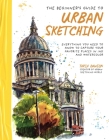 The Beginner’s Guide to Urban Sketching: Everything You Need to Know to Capture Your Favorite Places in Ink and Watercolor By Taria Dawson Cover Image