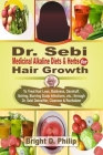 Dr. Sebi Cure for Hair Growth: Treats Hair Loss, Baldness, Dandruff, Itching, Burning Scalp Infections, etc.; via Detoxifier, Cleanser & Revitalizer Cover Image