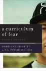A Curriculum of Fear: Homeland Security in U.S. Public Schools By Nicole Nguyen Cover Image