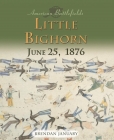 Little Bighorn: June 25, 1876 (American Battlefields) By Brendan January Cover Image