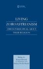Living Zoroastrianism: Urban Parsis Speak about their Religion By Philip G. Kreyenbroek Cover Image
