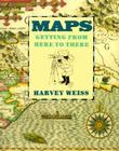 Maps: Getting from Here to There By Harvey Weiss Cover Image