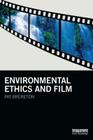 Environmental Ethics and Film (Routledge Studies in Environmental Communication and Media) By Pat Brereton Cover Image