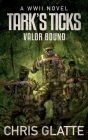 Tark's Ticks Valor Bound: A WWII Novel Cover Image