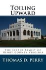 Toiling Upward: The Lester Family of Henry County Virginia By Thomas D. Perry Cover Image