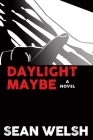 Daylight Maybe By Sean Welsh Cover Image