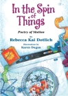 In the Spin of Things: Poetry of Motion By Rebecca Kai Dotlich, Karen Dugan (Illustrator) Cover Image