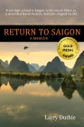 Return to Saigon: From high school in Saigon to his return there as a wounded Naval Aviator, Vietnam shaped his life Cover Image