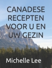 Canadese Recepten Voor U En Uw Gezin By Michelle Lee Cover Image