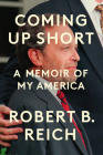 Coming Up Short: A Memoir of My America By Robert B. Reich Cover Image