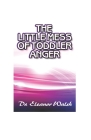The Little MESS Of Toddler Anger: How To Quickly Recognized Toddler's Anger Tantrums Disorder Kinds, Triggers, And Urgent Way Out, So Kids Will Listen Cover Image