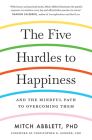 The Five Hurdles to Happiness: And the Mindful Path to Overcoming Them By Mitch Abblett Cover Image