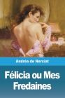 Félicia ou Mes Fredaines By Andréa de Nerciat Cover Image