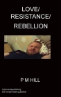 Love/Resistance/Rebellion By Philip Hill Cover Image