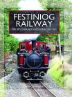 Festiniog Railway: Volume 1 - The Spooner Era and After 1830 - 1920 (Narrow Gauge Railways) By Peter Johnson Cover Image
