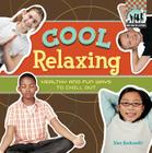 Cool Relaxing: Healthy & Fun Ways to Chill Out: Healthy & Fun Ways to Chill Out (Cool Health & Fitness) By Alex Kuskowski Cover Image
