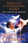 Honestly Confronting God: How to confess your anger against God By Joyce Carol Gibson Cover Image