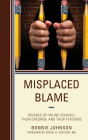 Misplaced Blame: Decades of Failing Schools, Their Children, and Their Teachers By Bonnie Johnson Cover Image