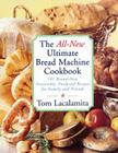 The All New Ultimate Bread Machine Cookbook: 101 Brand New Irresistible Foolproof Recipes For Family And Friends Cover Image