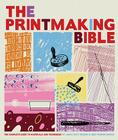 The Printmaking Bible: The Complete Guide to Materials and Techniques Cover Image