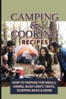 Camping & Cooking Recipes: How To Prepare For Meals, Hiking, Bush Craft, Tents, Sleeping Bags & More: 20 Simple Camping Recipes Cover Image