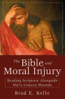 The Bible and Moral Injury: Reading Scripture Alongside War's Unseen Wounds Cover Image