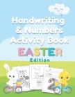 Handwriting and Numbers Activity Book Easter Edition: Fun and Educational Easter Handwriting Practice and Easter Coloring Activity Book Cover Image