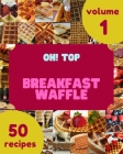 Oh! Top 50 Breakfast Waffle Recipes Volume 1: Breakfast Waffle Cookbook - Where Passion for Cooking Begins By Steven C. Myers Cover Image