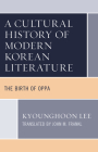 A Cultural History of Modern Korean Literature: The Birth of Oppa (Critical Studies in Korean Literature and Culture in Transla) Cover Image