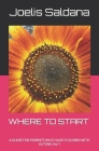 Where to Start: A GUIDE FOR PARENTS WHO HAVE CHILDREN WITH AUTISM: Vol 1 Cover Image