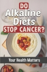 Do Alkaline Diets Stop Cancer?: Your Health Matters: Low Alkaline Diet Cover Image