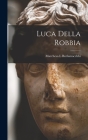 Luca Della Robbia By Marchesa L. Burlamacchhi Cover Image