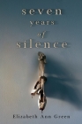 Seven Years of Silence By Elizabeth Ann Green Cover Image