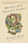 History of a Pleasure Seeker By Richard Mason Cover Image