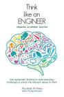 Think Like an Engineer: Use systematic thinking to solve everyday challenges & unlock the inherent values in them By Mushtak Al-Atabi Cover Image