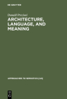 Architecture, Language, and Meaning: The Origins of the Built World and Its Semiotic Organization (Approaches to Semiotics [As] #49) By Donald Preziosi Cover Image