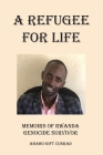 A Refugee For Life: Memoirs of Rwanda Genocide Survivor By Abaho Gift Conrad Cover Image